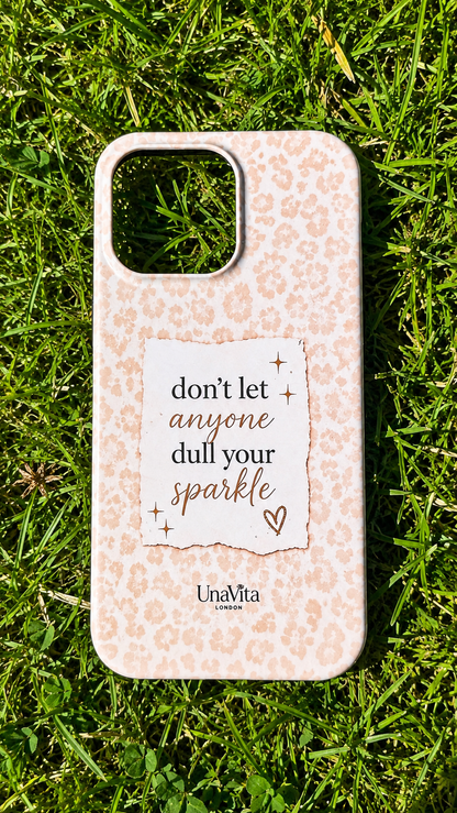 ‘Don't let anyone dull your Sparkle’ Phone Case